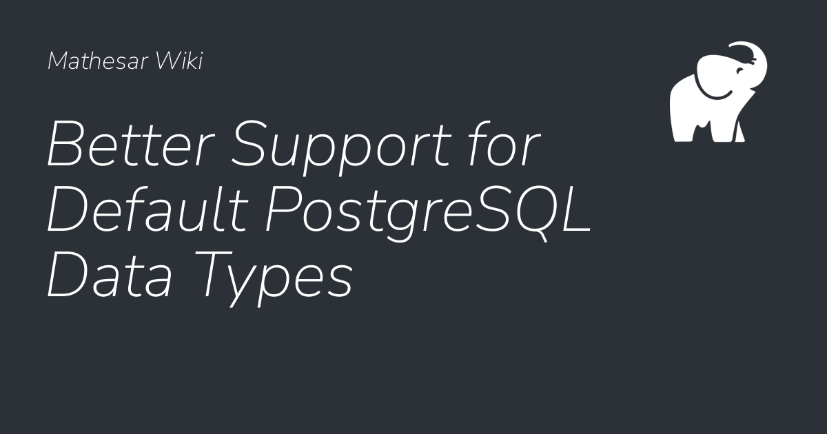 Better Support for Default PostgreSQL Data Types - Mathesar Wiki